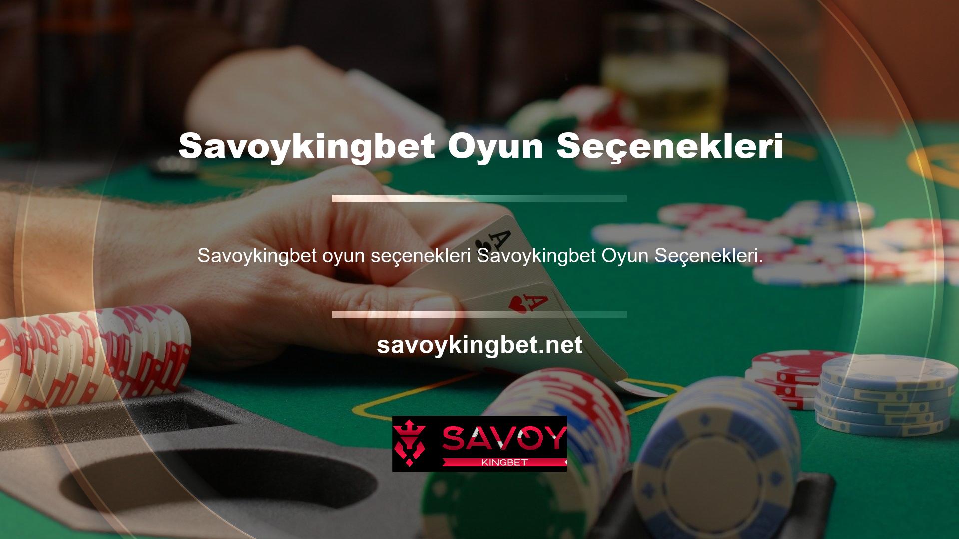 Savoykingbet Oyun Seçenekleri Ülkemizde bahis oynamayı tercih ettiği spor oyunlarına ek olarak, üyelerine siteler, casino, poker, slot makineleri ve diğer oyunlar da sunar